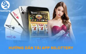 Hướng dẫn tải app 92Lottery trên IOS và Android mới nhất