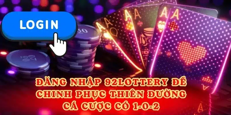 3 Bước Đăng Nhập 92Lottery Trên Điện Thoại Đơn Giản