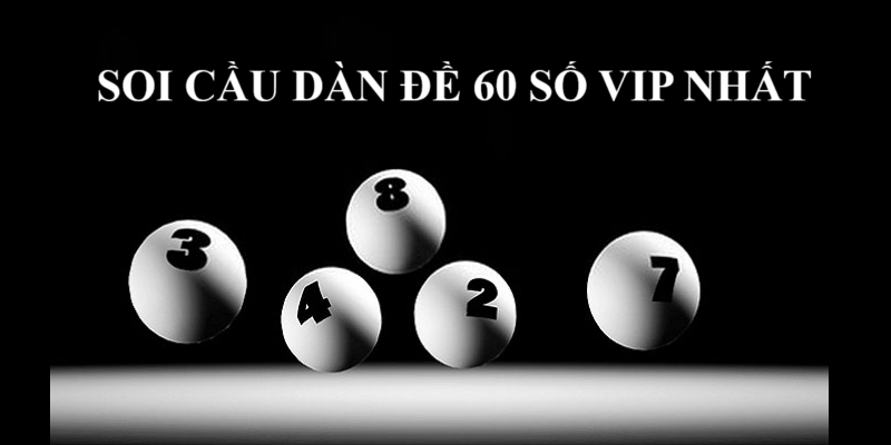 Cách vào tiền Dàn Đề 60 Số VIP miền Bắc hiệu quả